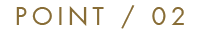 POINT / 02